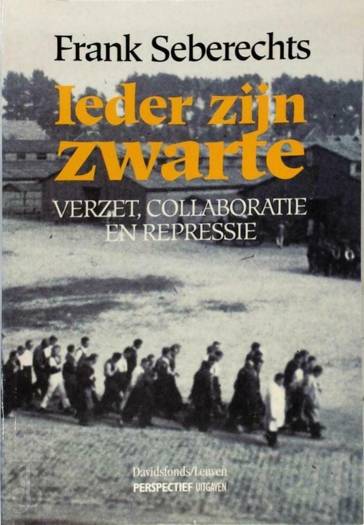 Ieder zijn zwarte. Verzet, collaboratie en repressie, Ophalen of Verzenden, Zo goed als nieuw, Frank Seberechts