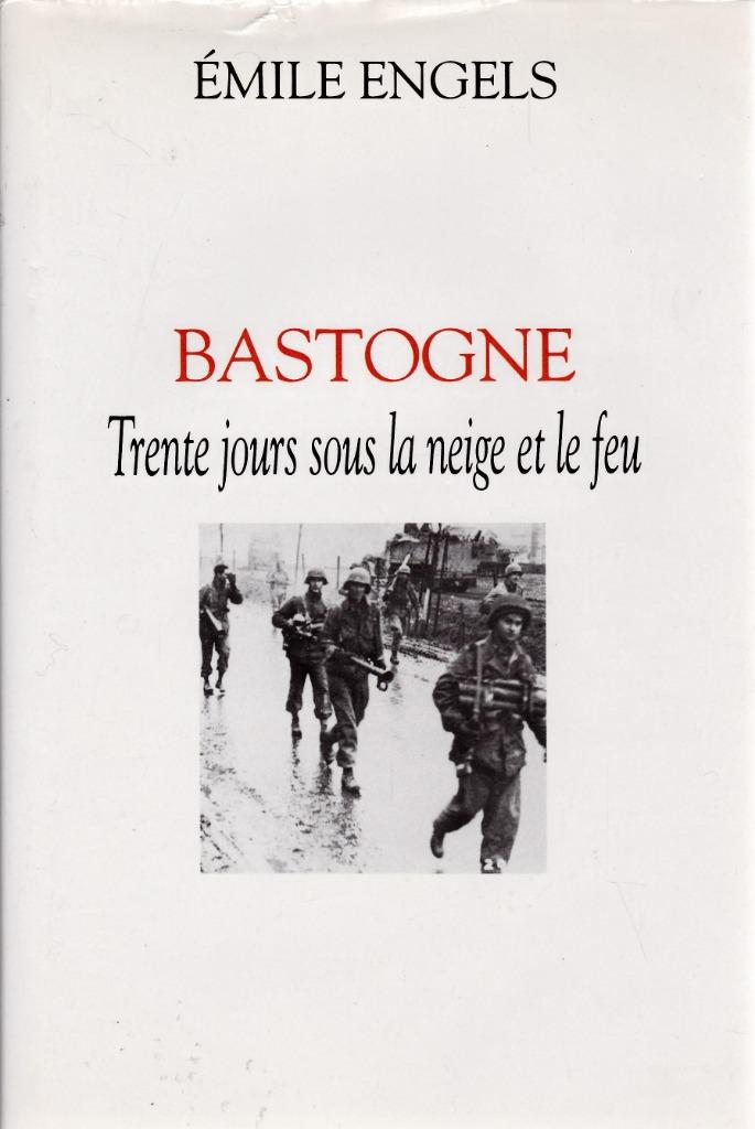 BASTOGNE Trente jours sous la neige et le feu par E. ENGELS, Enlèvement ou Envoi, Comme neuf, Deuxième Guerre mondiale, Emile ENGELS