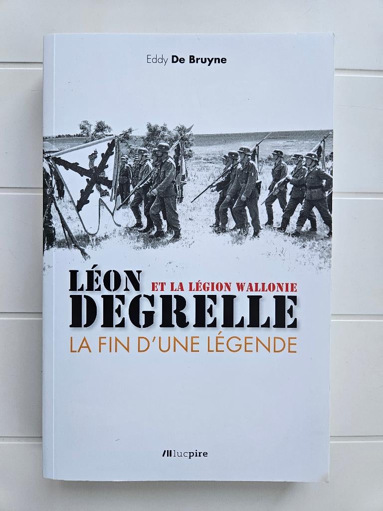 Léon Degrelle et la Légion Wallonie: La fin d'une légende, Enlèvement ou Envoi, Eddy De Bruyne, Comme neuf, Deuxième Guerre mondiale