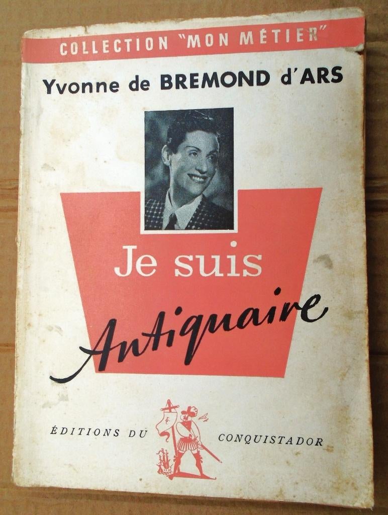 Je suis antiquaire - 1955 - Yvonne de Bremond d'Ars, Livres, Biographies, Utilisé, Art et Culture, Enlèvement ou Envoi