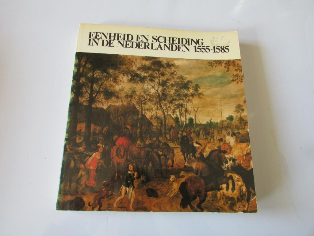 EENHEID EN SCHEIDING IN DE NEDERLANDEN 1555 - 1585, Enlèvement ou Envoi, Diverse auteurs, Utilisé, 15e et 16e siècles