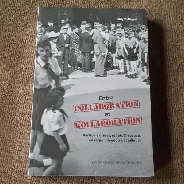 Entre collaboration et kollaboration (E. De Bruyne) - Liège, Livres, Guerre & Militaire, Utilisé, Deuxième Guerre mondiale, Enlèvement ou Envoi