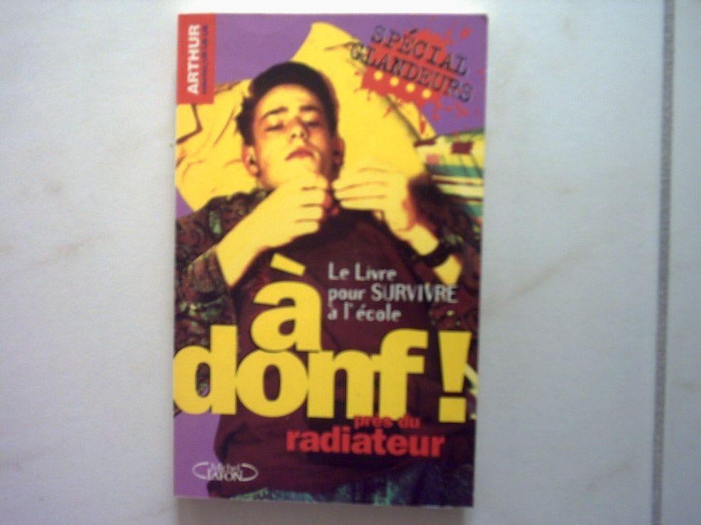 A Donf Prés Du Radiateur. Le Livre Pour Survivre À L'école, Ophalen of Verzenden