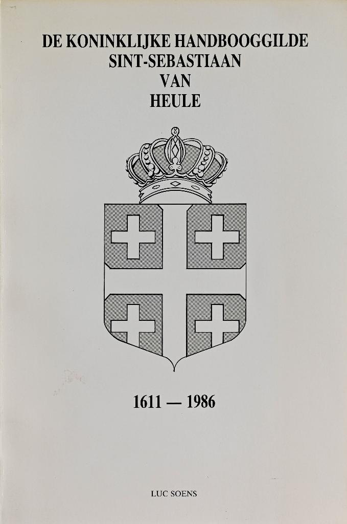 DE KONINKLIJKE HANDBOOGGILDE SINT-SEBASTIAAN VAN HEULE, Boeken, Ophalen of Verzenden, Zo goed als nieuw, Luc Soens
