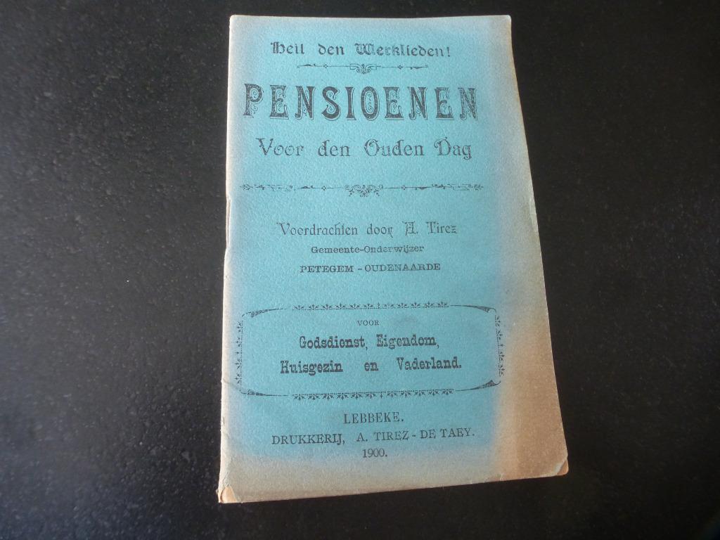 PENSIOENEN  voor den ouden dag * heil der werklieden 1900, A. Tirez, Ophalen of Verzenden, 20e eeuw of later, Gelezen