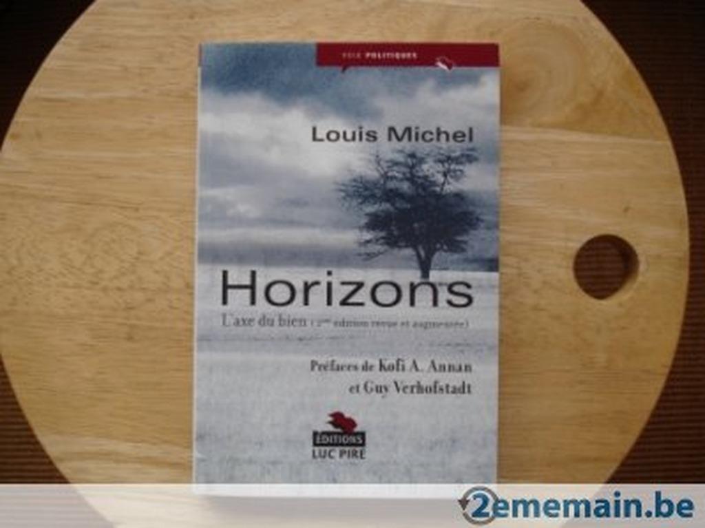 Horizons, l'axe du bien, Louis Michel, Livres, Enlèvement ou Envoi, Comme neuf