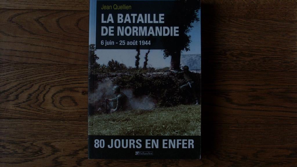 La Bataille de Normandie - 6 juin au 25 août 1944, Enlèvement ou Envoi, Jean QUELLIEN, Deuxième Guerre mondiale, Général