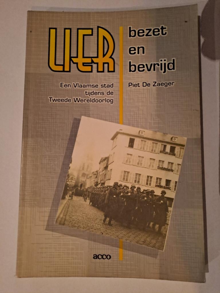 Lier, bezet  bevrijd. Een Vlaamse stad tijdens de Tweede WO, Boeken, Piet De Zaeger, Ophalen of Verzenden, 20e eeuw of later, Gelezen