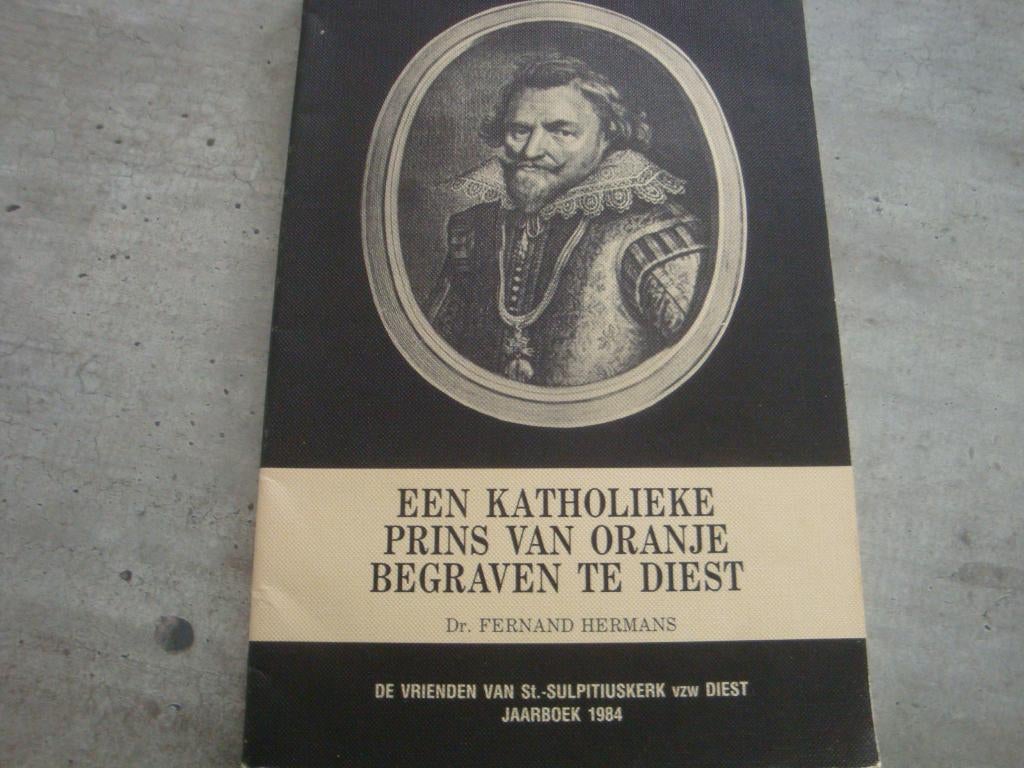 EEN KATHOLIEKE PRINS VAN ORANJE BEGRAVEN TE DIEST, Livres, Histoire & Politique, Utilisé, Enlèvement ou Envoi