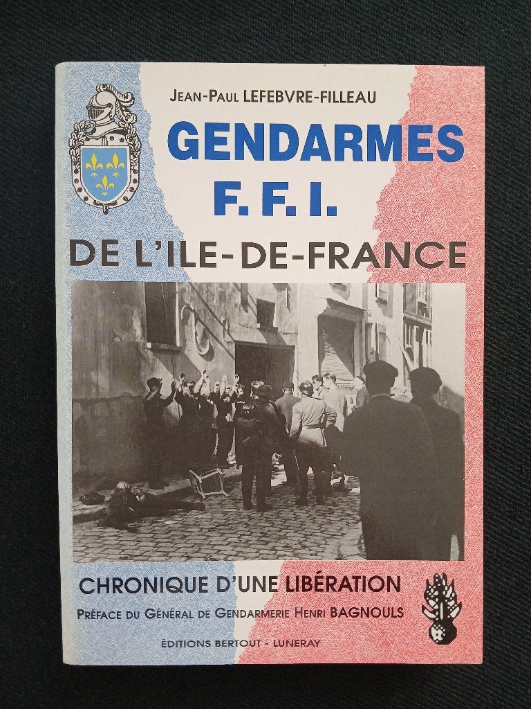 Gendarmes FFI de l'Ile-de-France:Chronique d'une libération, Enlèvement ou Envoi, Jean-Paul Lefebvre-Filleau, Comme neuf, Deuxième Guerre mondiale