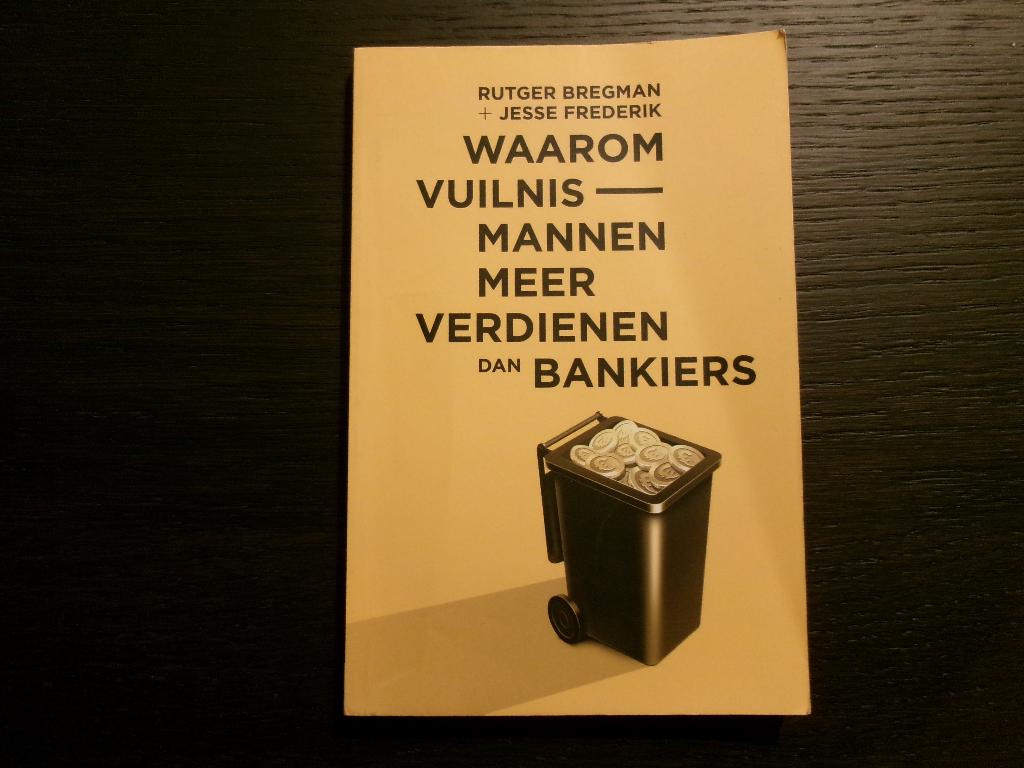 Waarom vuilnismannen meer verdienen dan bankiers  R. Bregman, Boeken, Ophalen of Verzenden