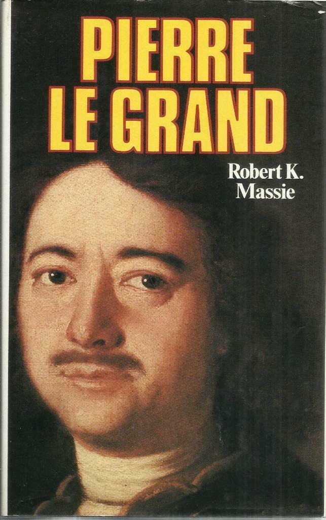 PIERRE LE GRAND SA VIE, SON UNIVERS - ROBERT K. MASSIE, Enlèvement ou Envoi, Robert K. MASSIE, Autre, Utilisé
