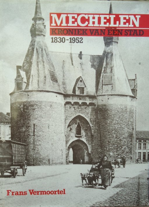 Mechelen. Kroniek van een stad 1830-1952, Ophalen of Verzenden