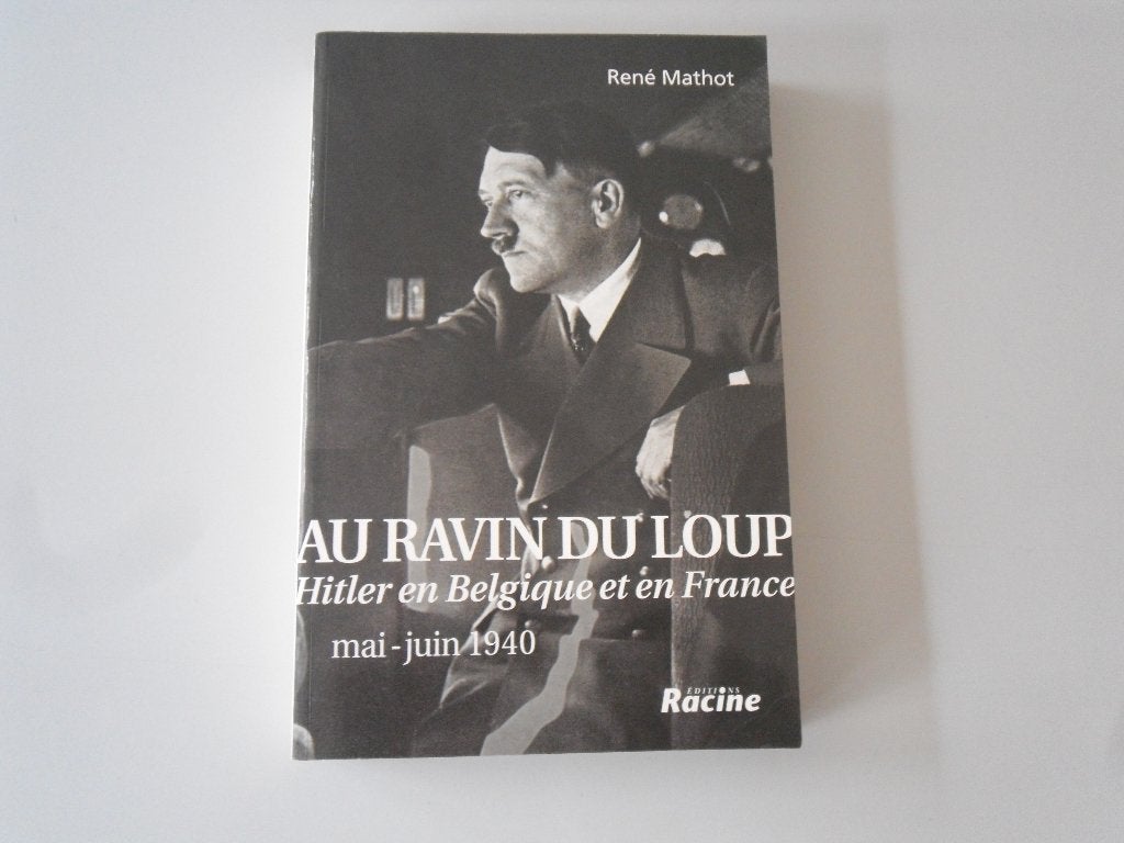 Au Ravin du Loup - Hitler en Belgique en en France.., Livres, Enlèvement ou Envoi, René MATHOT, Utilisé, Europe