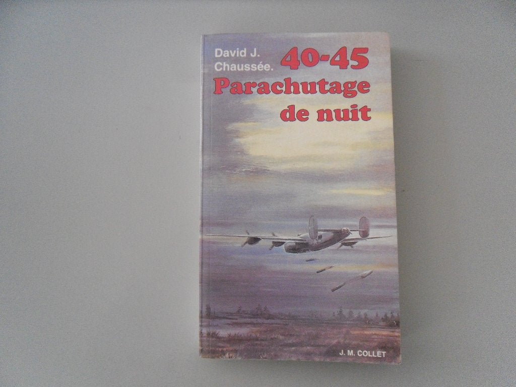 40-45 Parachutage de nuit, Livres, Enlèvement ou Envoi, David J. CHAUSSEE, Deuxième Guerre mondiale, Utilisé
