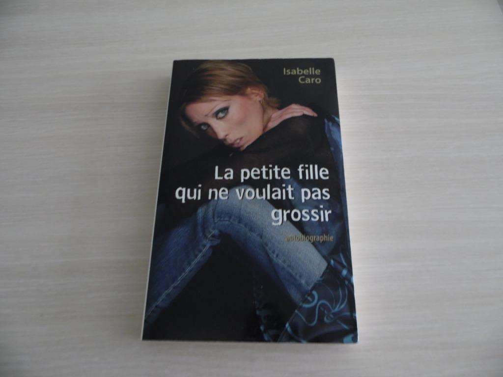LA PETITE FILLE QUI NE VOULAIT PAS GROSSIR   ISABELLE CARO, Enlèvement ou Envoi, Autre, Isabelle Caro, Comme neuf