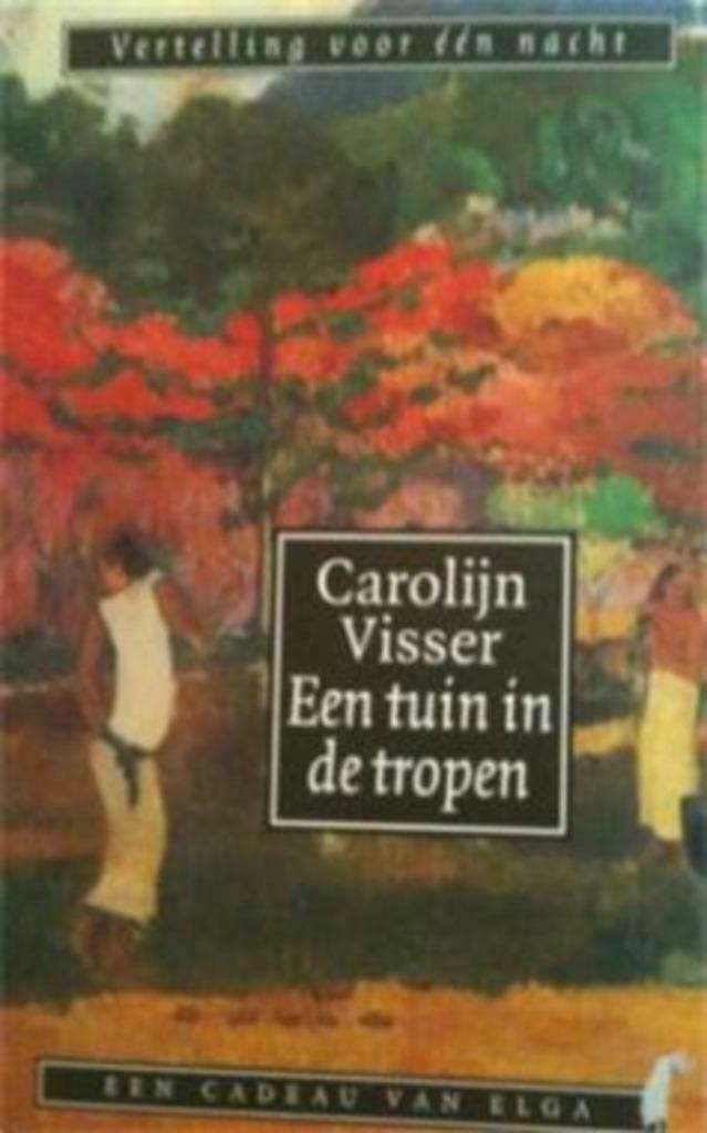 Een tuin in de tropen, Carolijn Visser, Ophalen of Verzenden, Gelezen