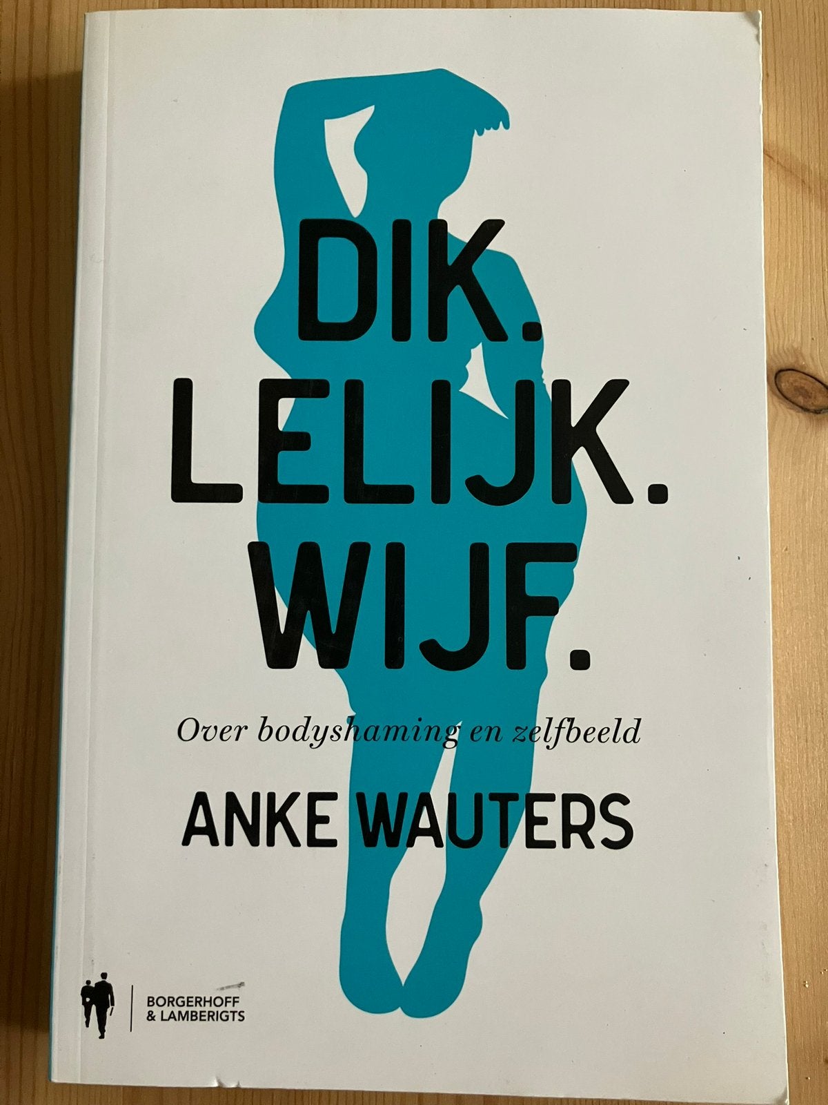 Dik.Lelijk.Wijf. Anke Wauters, Boeken, Advies, Hulp en Training, Ophalen of Verzenden, Zo goed als nieuw
