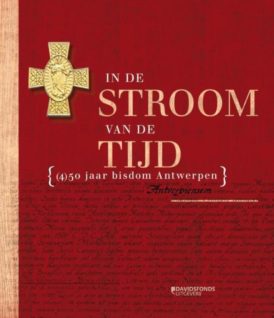 In de stroom van de tijd: (4)50 jaar bisdom Antwerpen, Boeken, Diverse auteurs, Ophalen of Verzenden, Zo goed als nieuw, 17e en 18e eeuw