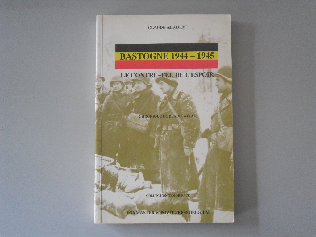 Bastogne 1944-1945 - Le Contre-feu de l'Espoir - Chronique.., Enlèvement ou Envoi, Claude ALSTEEN, Général, Deuxième Guerre mondiale