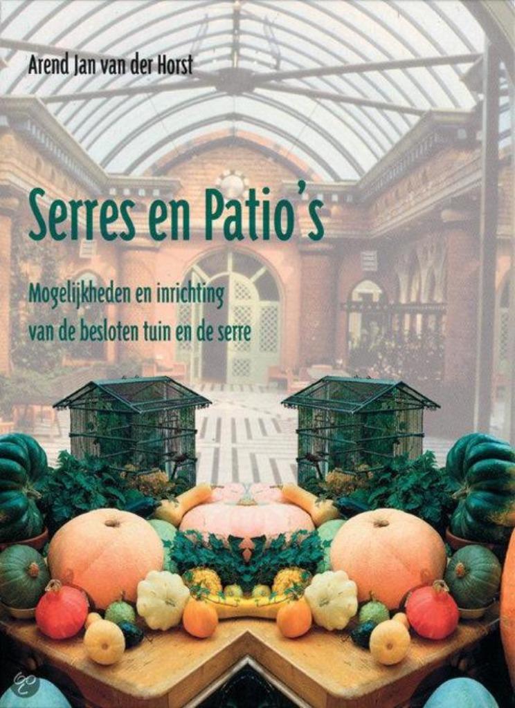 Serres en patio's  / Arend Jan  van der Horst, Ophalen of Verzenden, Zo goed als nieuw