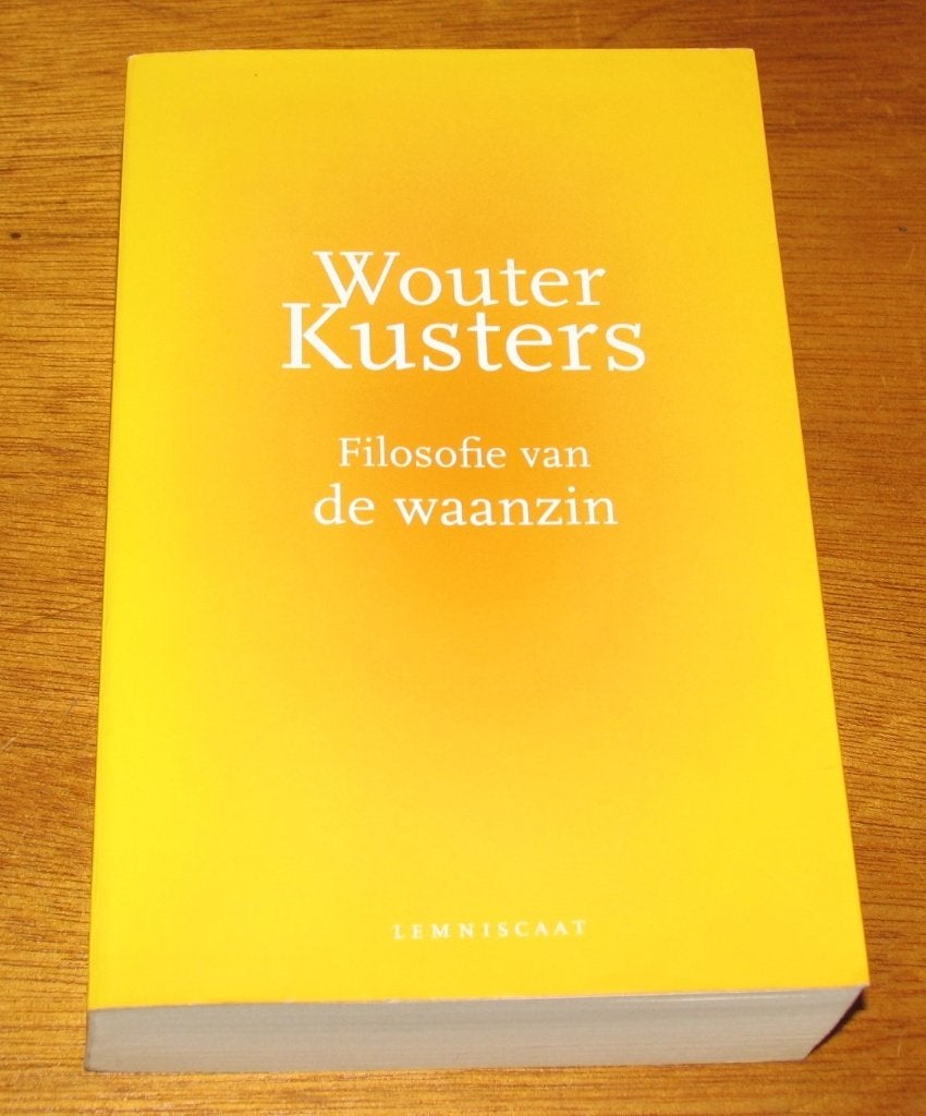 Wouter Kusters - Filosofie van de waanzin, Boeken, Filosofie, Ophalen of Verzenden, Zo goed als nieuw