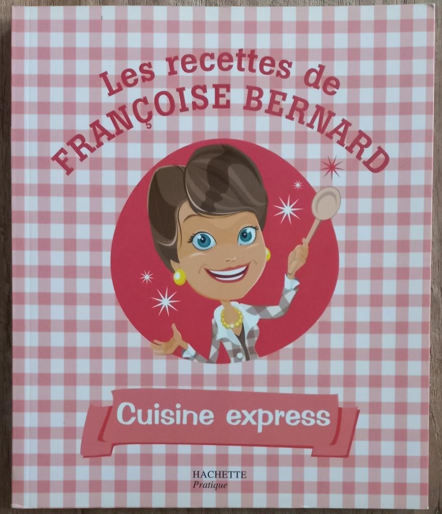 Les recettes de Françoise Bernard : cuisine express, Enlèvement ou Envoi, Comme neuf, Françoise Bernard, France