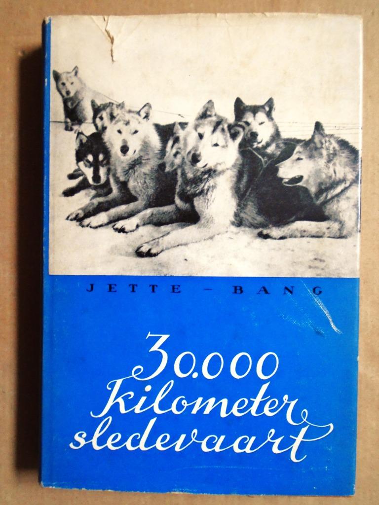 Jette Bang - 30.000 Kilometer sledevaart [Groenland] - 1955, Livres, Récits de voyage, Enlèvement ou Envoi, Utilisé, Jette Bang (1914-1964)
