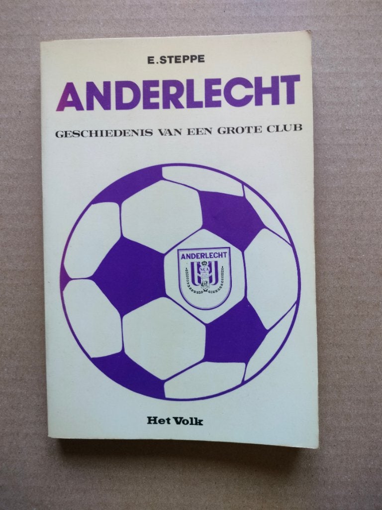 Anderlecht: Geschiedenis van een grote club" - E. Steppe, Enlèvement ou Envoi, Livre ou Revue