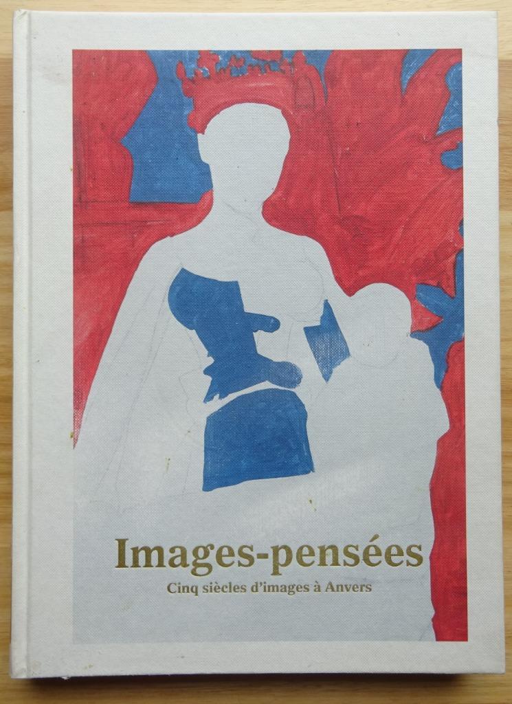 Images-Pensées / cinq siècles d'images à Anvers 2011 KMSKA, Enlèvement ou Envoi, Comme neuf, Peinture et dessin