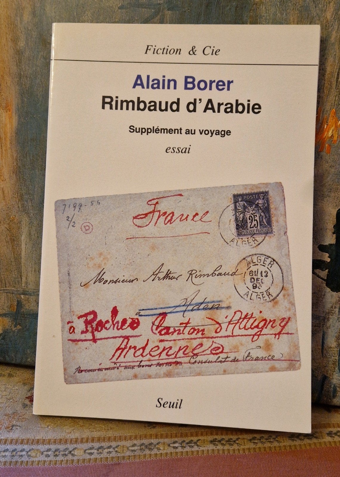 Alain Borer - Rimbaud d'Arabie. Supplément au voyage, Enlèvement ou Envoi, Alain Borer