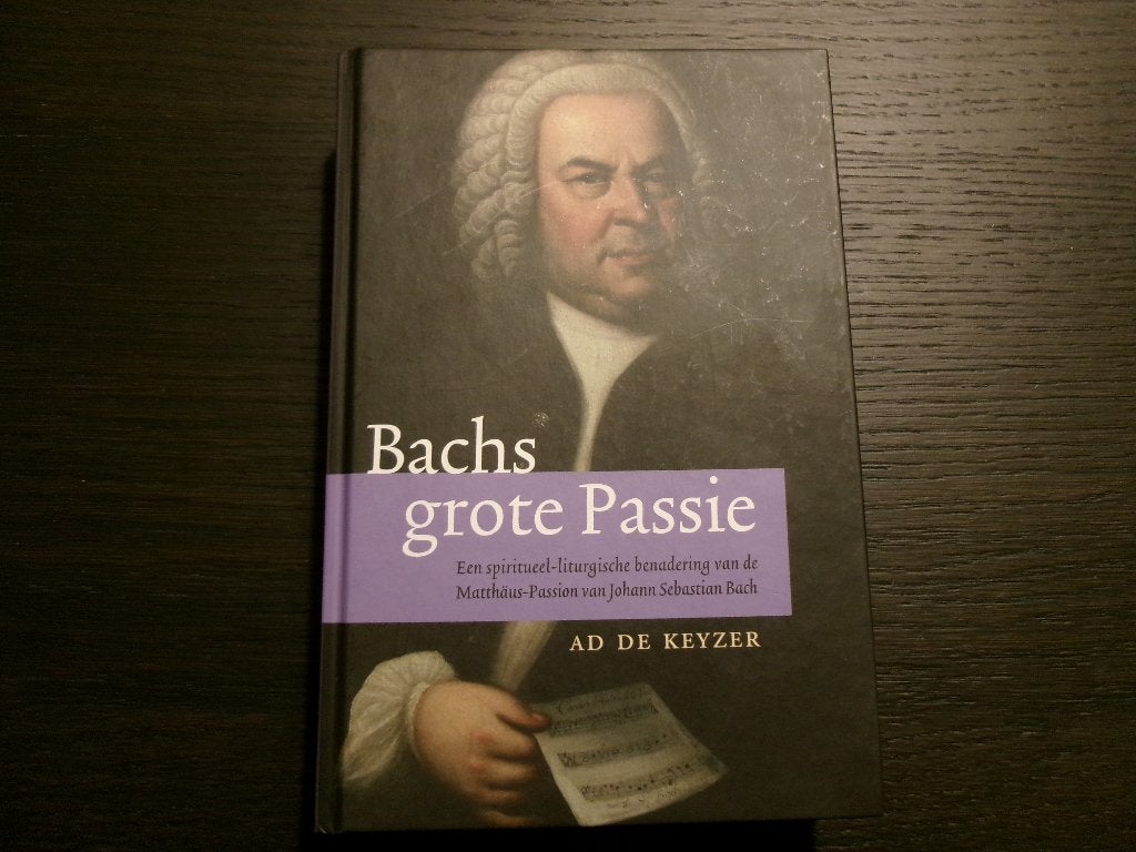 Bachs grote passie   -Ad de Keyzer-, Livres, Musique, Enlèvement ou Envoi
