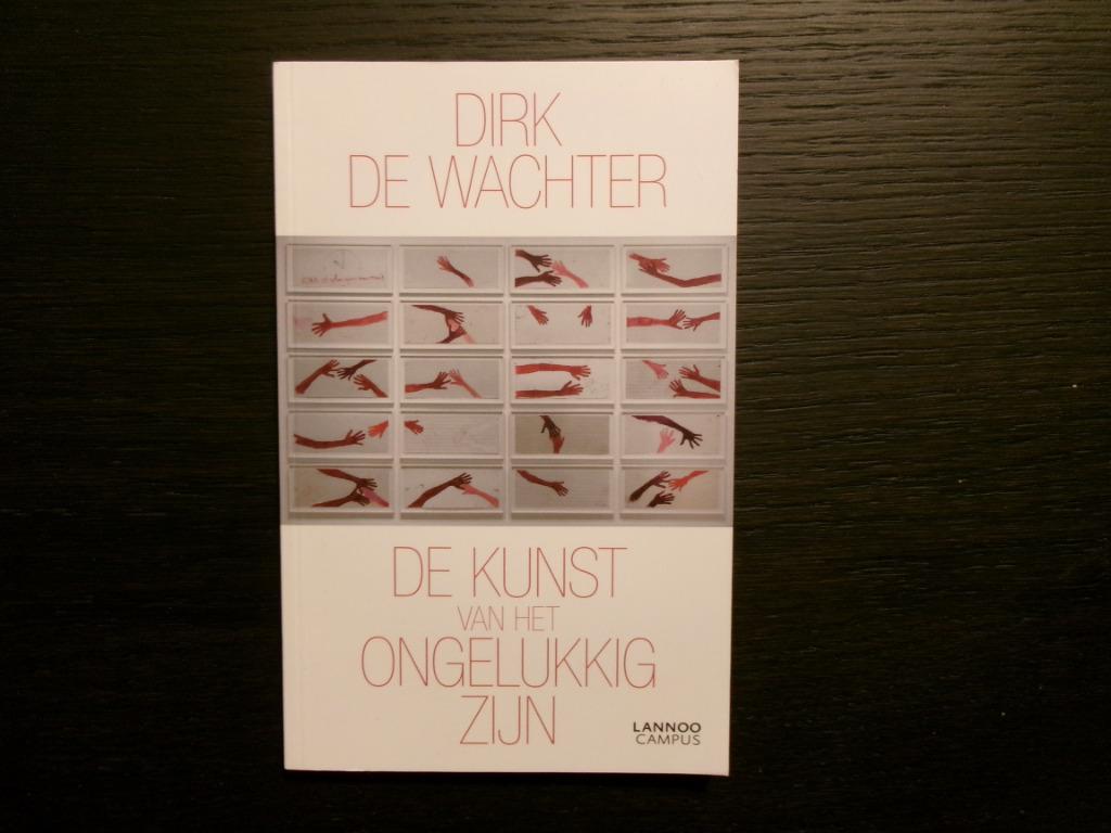 De kunst van het ongelukkig zijn  -Dirk De Wachter-, Boeken, Ophalen of Verzenden