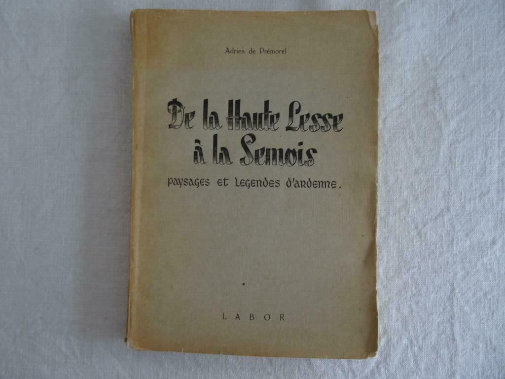 De la Haute Lesse à la Semois Adrien de Prémorel 1950, Livres, Enlèvement ou Envoi, Utilisé