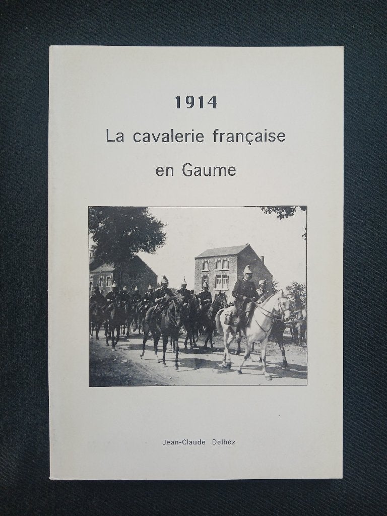 1914 De Franse cavalerie in de Gaume, Jean-Claude Delhez, Ophalen of Verzenden, Zo goed als nieuw, Voor 1940