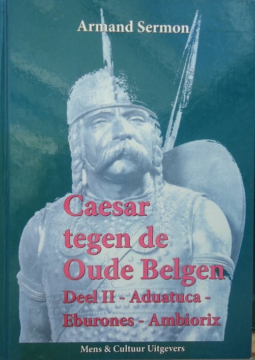 Caesar tegen de Oude Belgen. Deel II - Aduatuca- Eburones- A, Boeken, Ophalen of Verzenden