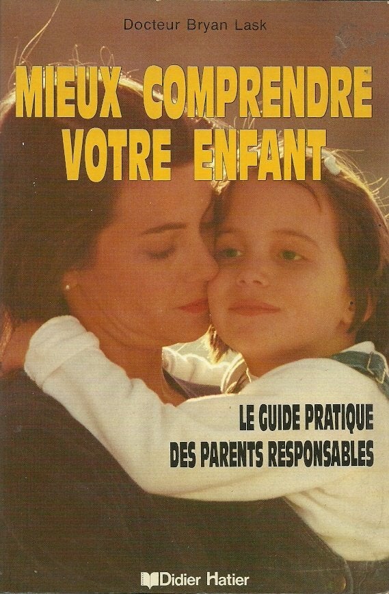 Mieux Comprendre Votre Enfant du Dr Bryan Lask, Neuf, Enlèvement ou Envoi, Éducation jusqu'à 6 ans, Dr Bryan Lask