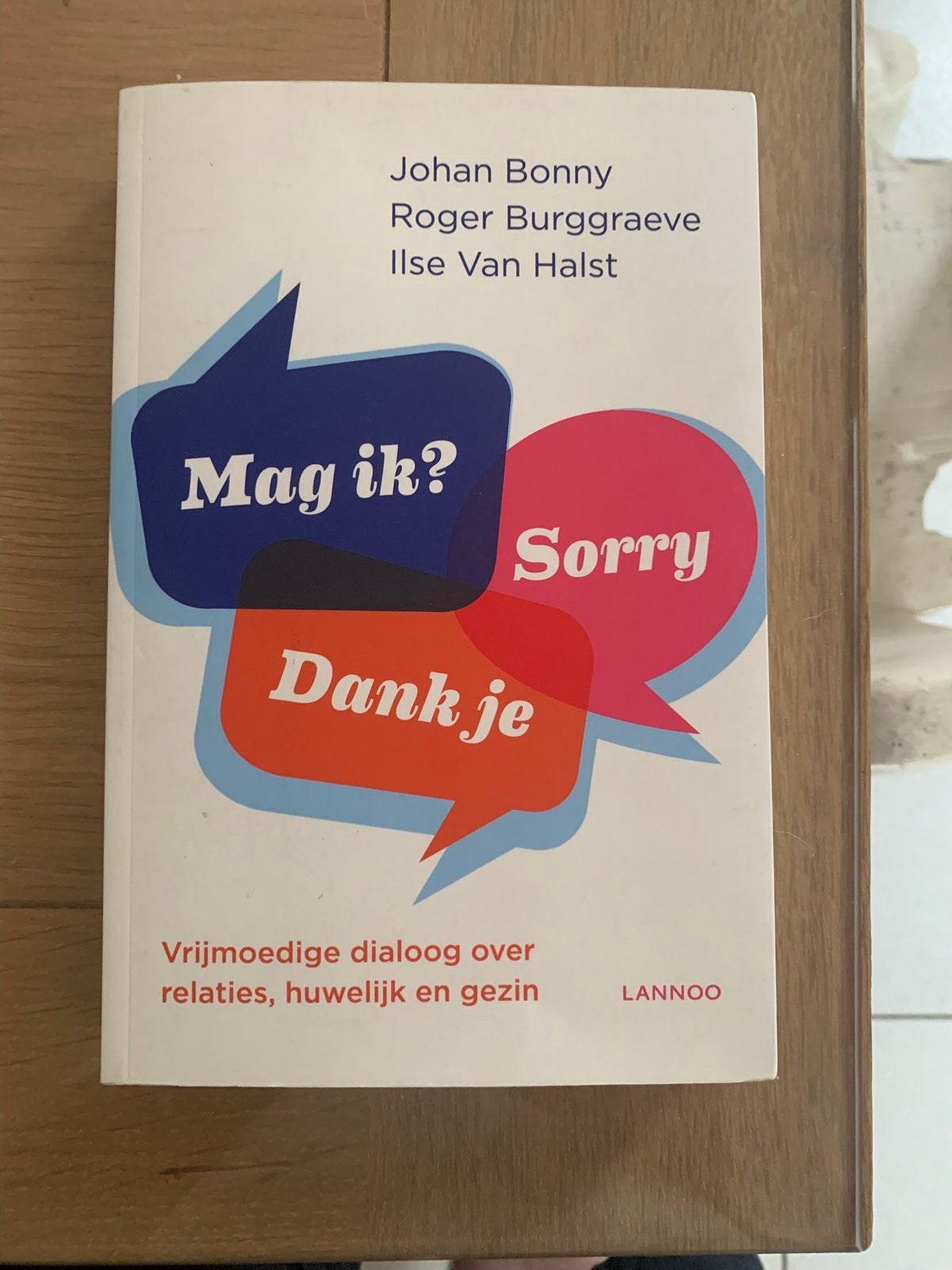 Roger Burggraeve - Mag ik? Dank je. Sorry., Boeken, Ophalen of Verzenden, Roger Burggraeve; Johan Bonny; Ilse Van Halst