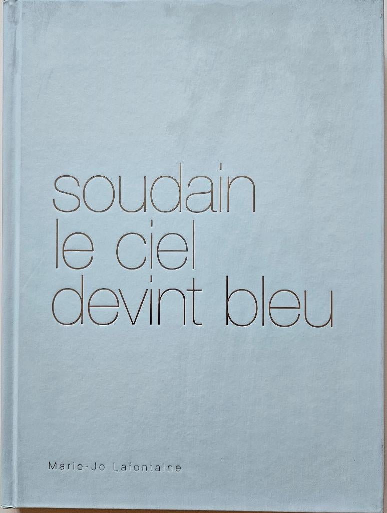 Soudain le ciel devint bleu / Marie-Jo Lafontaine - 2014, Enlèvement ou Envoi, Neuf, Alexandre Castant