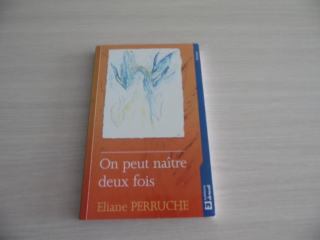 ON PEUT NAÎTRE  DEUX FOIS       ELIANE PERRUCHE, Enlèvement ou Envoi, Belgique, Eliane Perruche, Comme neuf