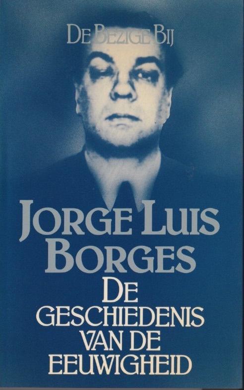 Jorge Luis Borges, De geschiedenis van de eeuwigheid, Boeken, Gelezen, Jorge Louis Borges, Ophalen of Verzenden, Nederland