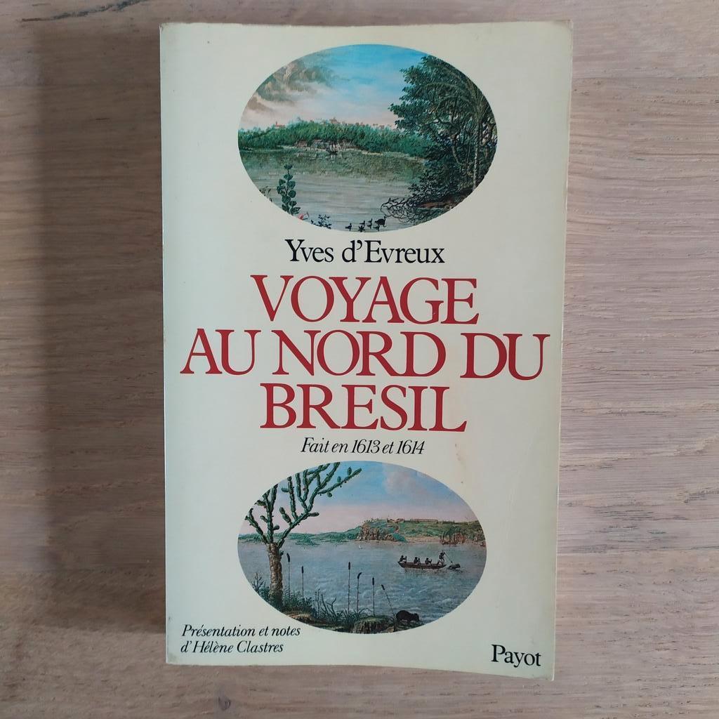 Voyage au nord du Brésil fait en 1613 et 1614 Y. d'Évreux, Livres, Récits de voyage, Enlèvement ou Envoi, Utilisé, Amérique du Sud