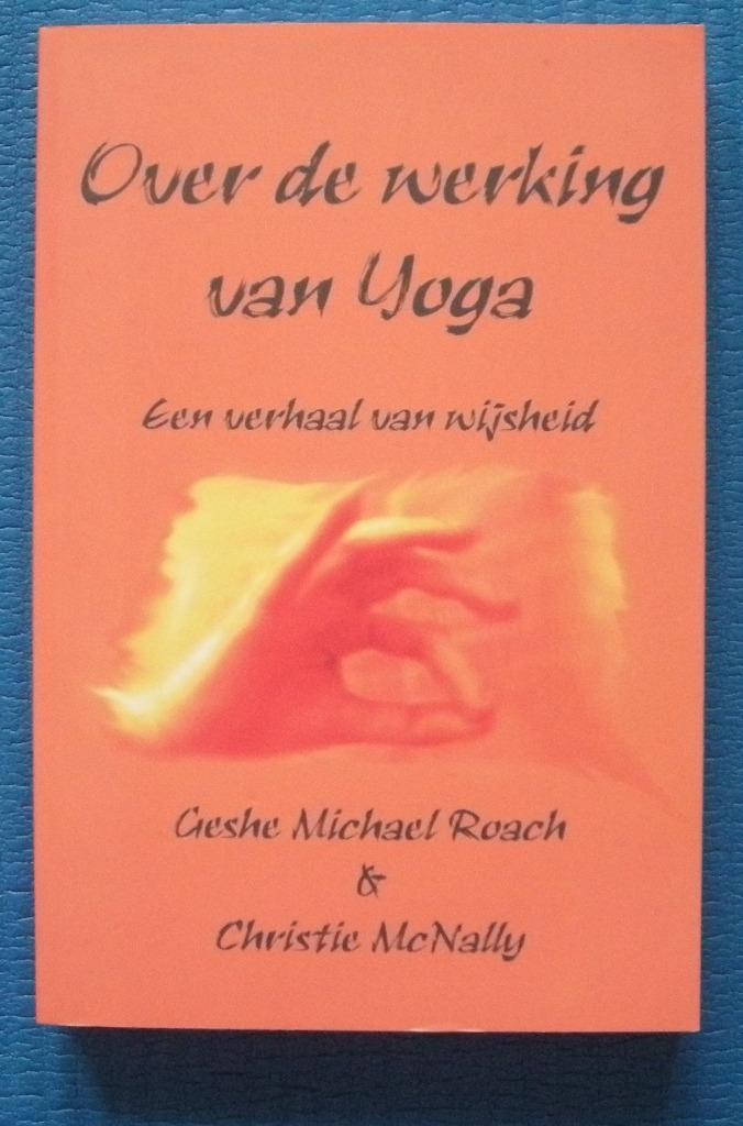 Over de werking van yoga - Geshe Michael Roach & Christie Mc, Ophalen of Verzenden, Nieuw, M. Roach & C. McNally