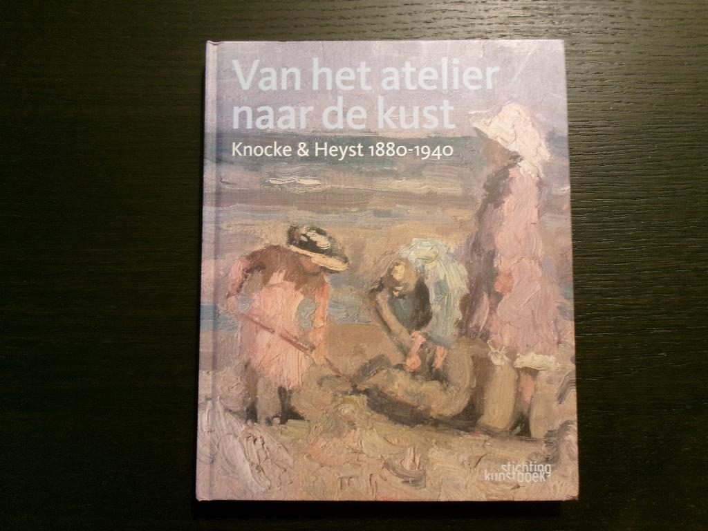 Van het atelier naar de kust    -Knocke & Heyst 1880-1940-, Boeken, Ophalen of Verzenden