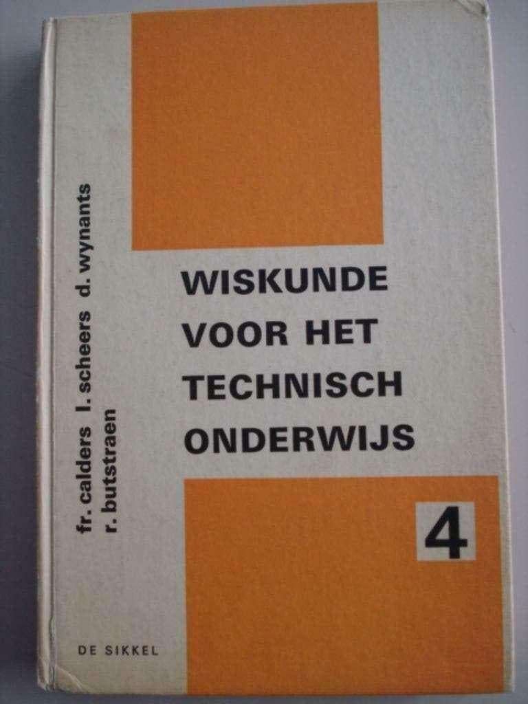 Wiskunde voor het technisch onderwijs 4 De Sikkel, Gelezen, R. Butstraen Fr. Calders L. Scheers D. Wynants, Overige niveaus, Wiskunde A
