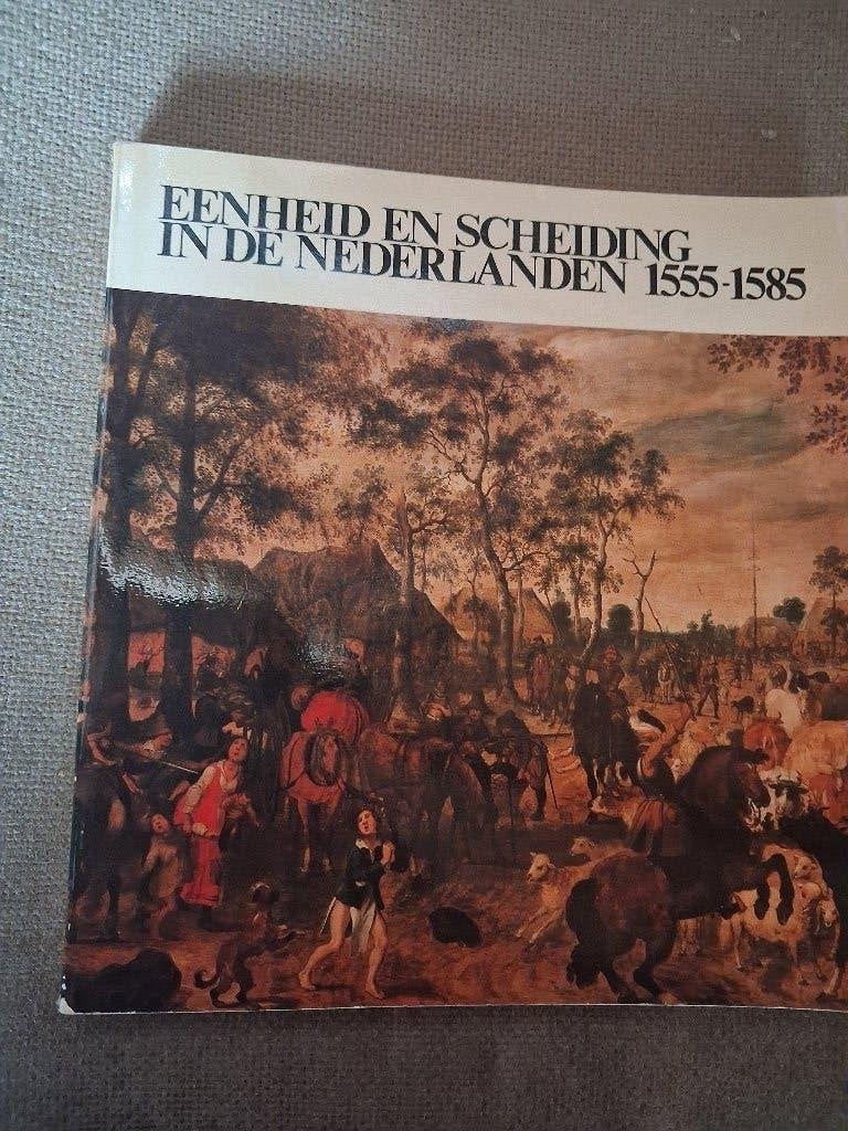 EENHEID EN SCHEIDING IN DE NEDERLANDEN 1555 -1585, Ophalen of Verzenden