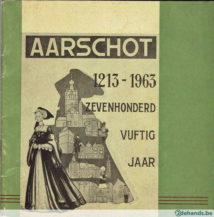 Aarschot  1213 -1963, Zevenhonderd jaar. Stad en Vrijheid, Boeken, Ophalen of Verzenden, Werkcomité, 20e eeuw of later, Gelezen
