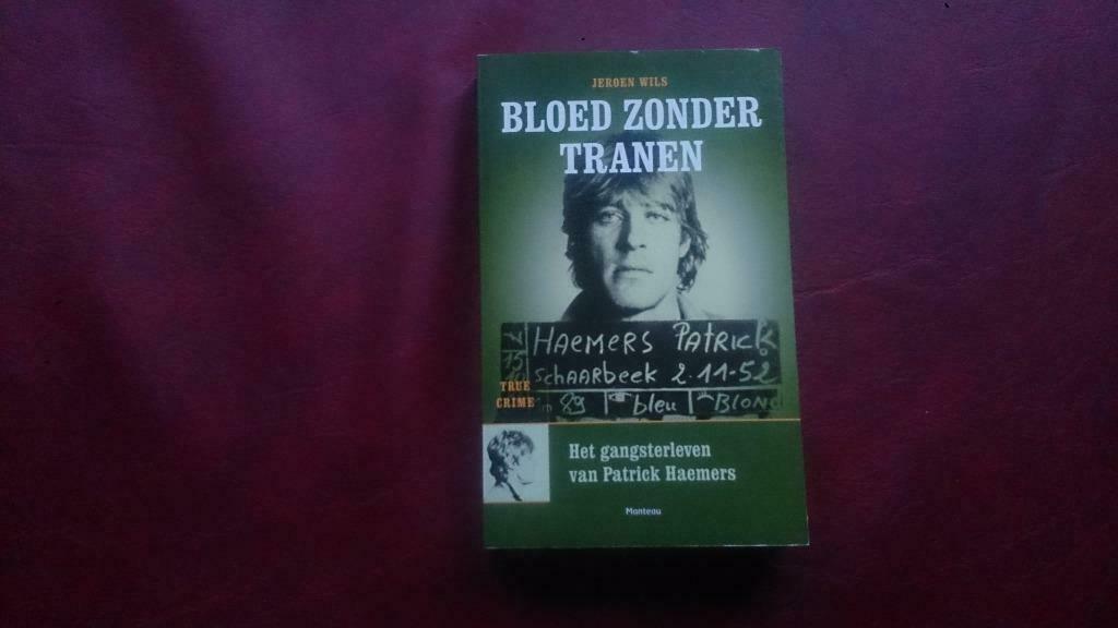 Bloed zonder tranen - het gangsterleven van patrick haemers, Boeken, Ophalen of Verzenden
