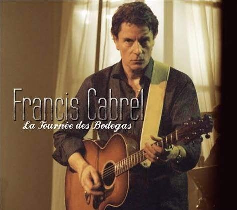 FRANCIS CABREL : La tournee des Bodegas, Enlèvement ou Envoi, Album live, Comme neuf, Digipak