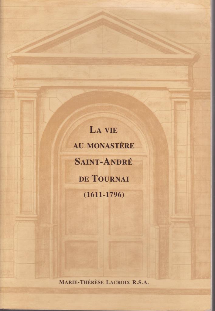LA VIE AU MONASTÈRE SAINT-ANDRÉ DE TOURNAI (1611-1796), Comme neuf, M? - Th. LACROIX, Enlèvement ou Envoi, 17e et 18e siècles